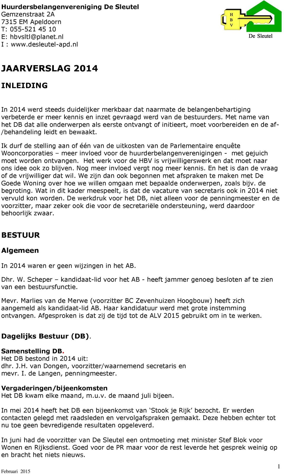 Met name van het DB dat alle onderwerpen als eerste ontvangt of initieert, moet voorbereiden en de af- /behandeling leidt en bewaakt.