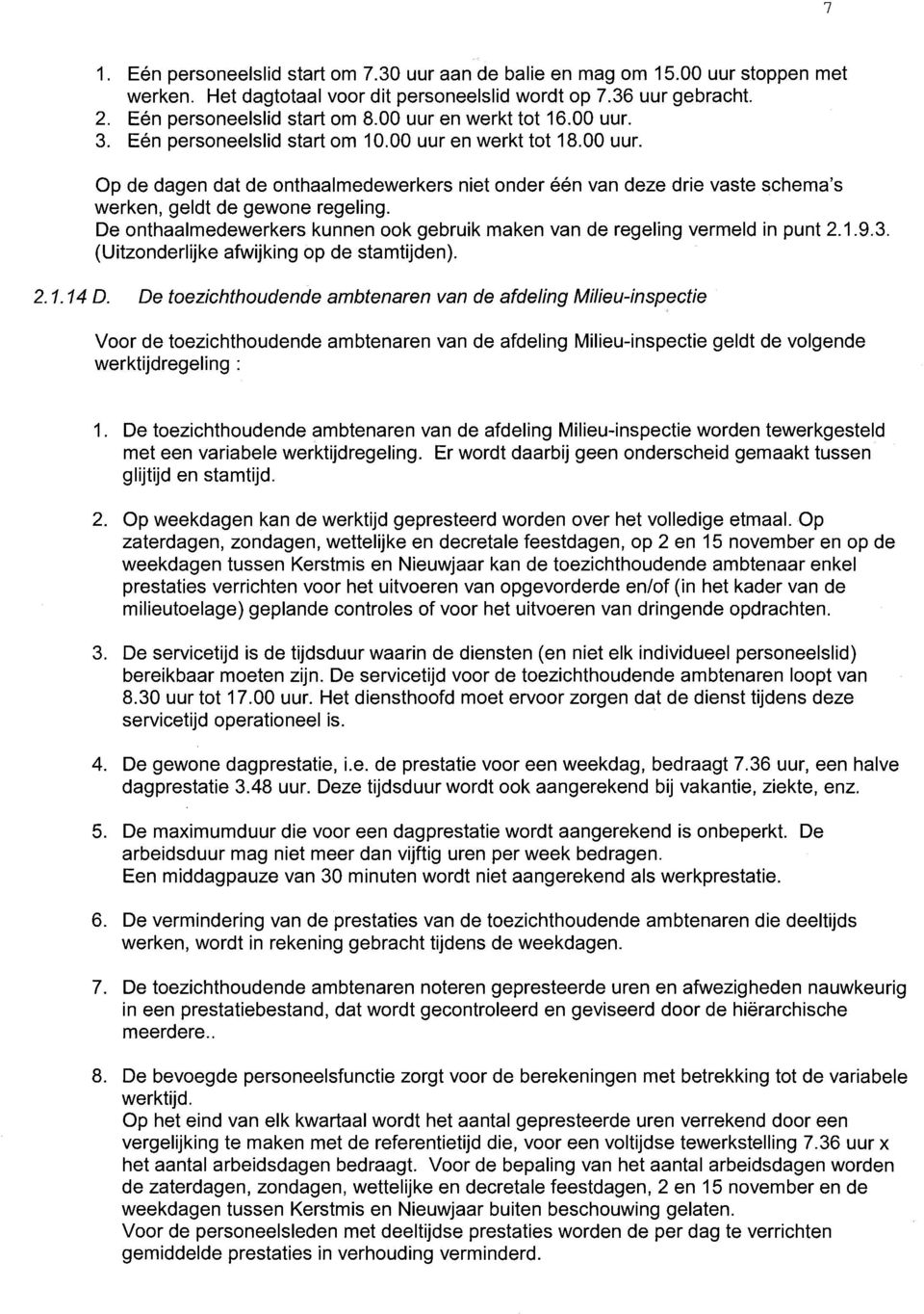 De onthaalmedewerkers kunnen ook gebruik maken van de regeling vermeld in punt 2.1.9.3. (Uitzonderlijke afwijking op de stamtijden). 2. l. 14 D.