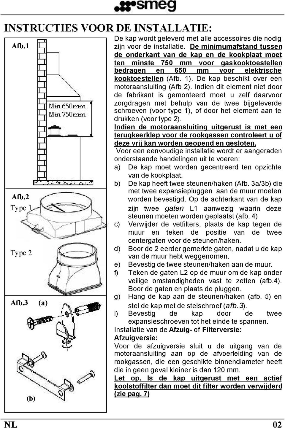 De kap beschikt over een motoraansluiting (Afb 2).