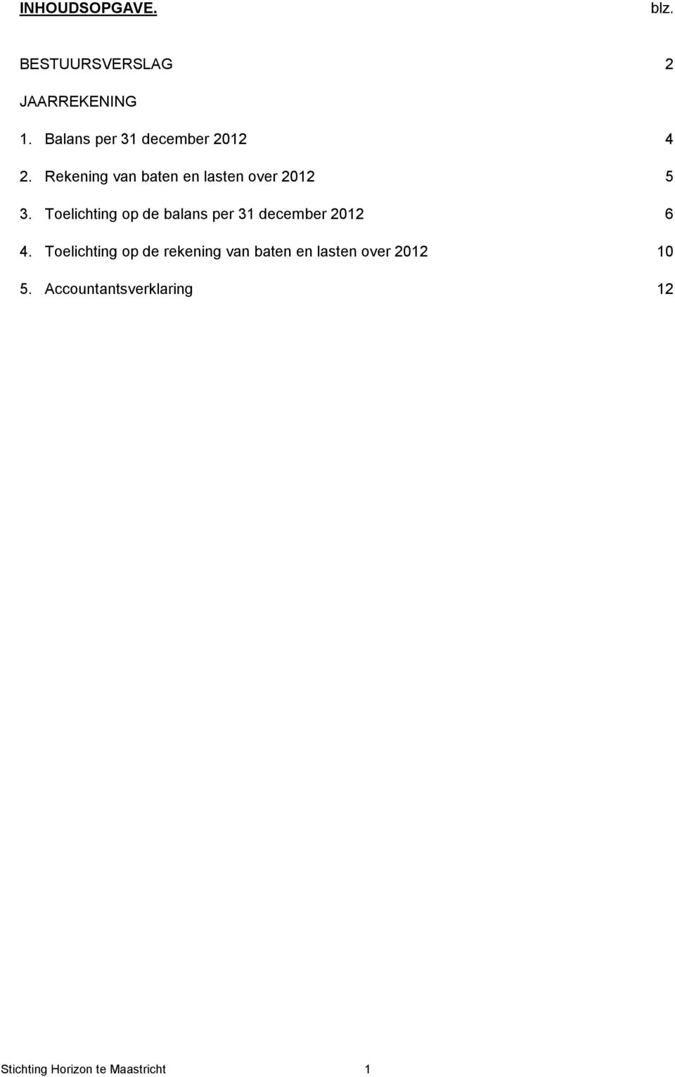 Toelichting op de balans per 31 december 2012 6 4.