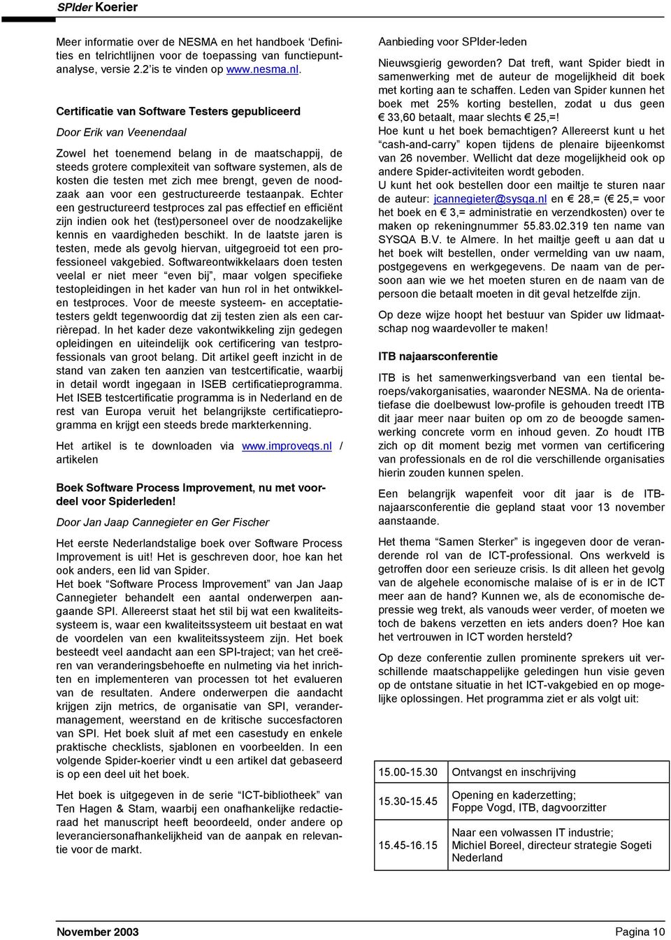 Echt n gstuctu tstpocs zal pas ffctif n fficiënt zijn inin ook ht (tst)psonl ov noozaklijk knnis n vaaighn bschikt. n laatst jan is tstn, m als gvolg hivan, uitggoi tot n pofssionl vakgbi.