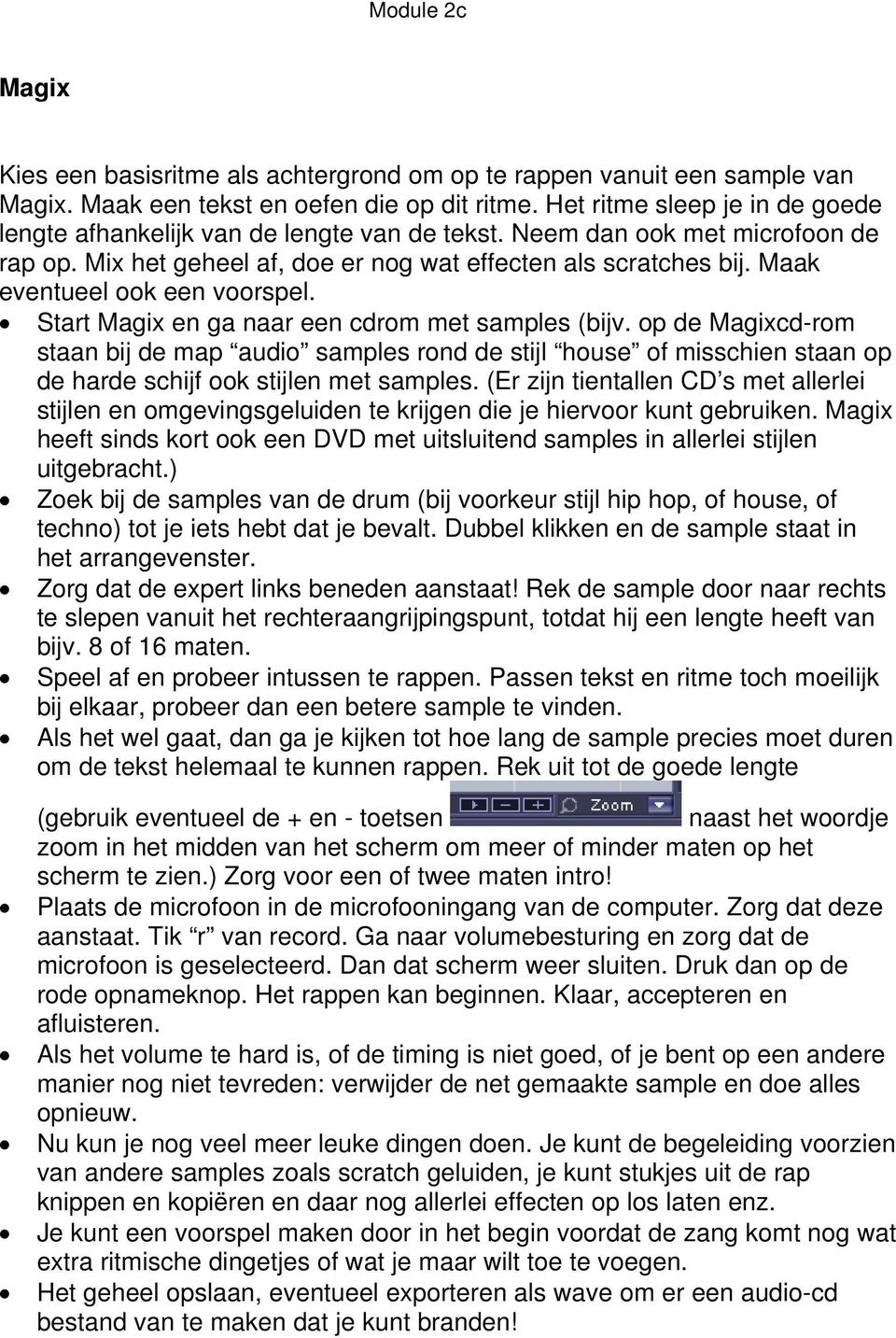 op de cd-rom staan bij de map audio samples rond de stijl house of misschien staan op de harde schijf ook stijlen met samples.