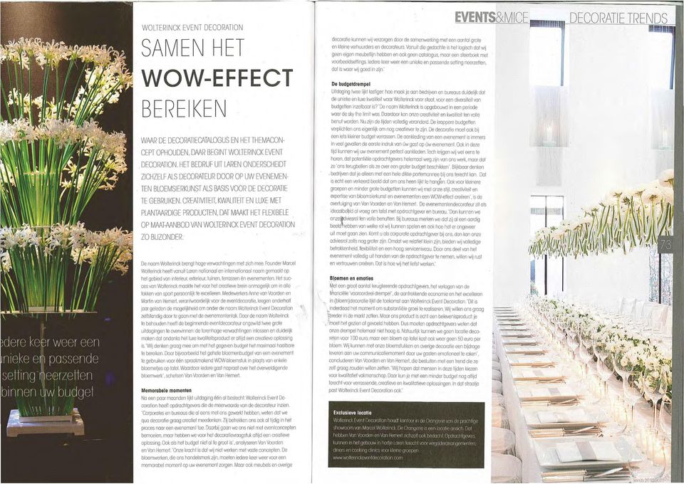 CREATIVITEil KWALITEIT EN LUXE MET PLANTMRDIGE PRODUCTEN, DAT MMKT HET FLEXIBELE OP MMT-MNBOD VAN WOLTERINCK EVENT DECORATION ZO BIJZONDER. De noom Wolterinck brengt hoge verwachfingen met zieh mee.