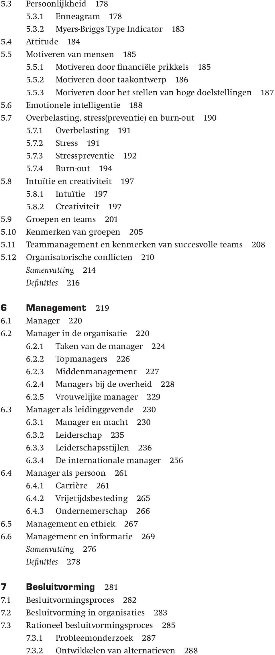 7.4 Burn-out 194 5.8 Intuïtie en creativiteit 197 5.8.1 Intuïtie 197 5.8.2 Creativiteit 197 5.9 Groepen en teams 201 5.10 Kenmerken van groepen 205 5.