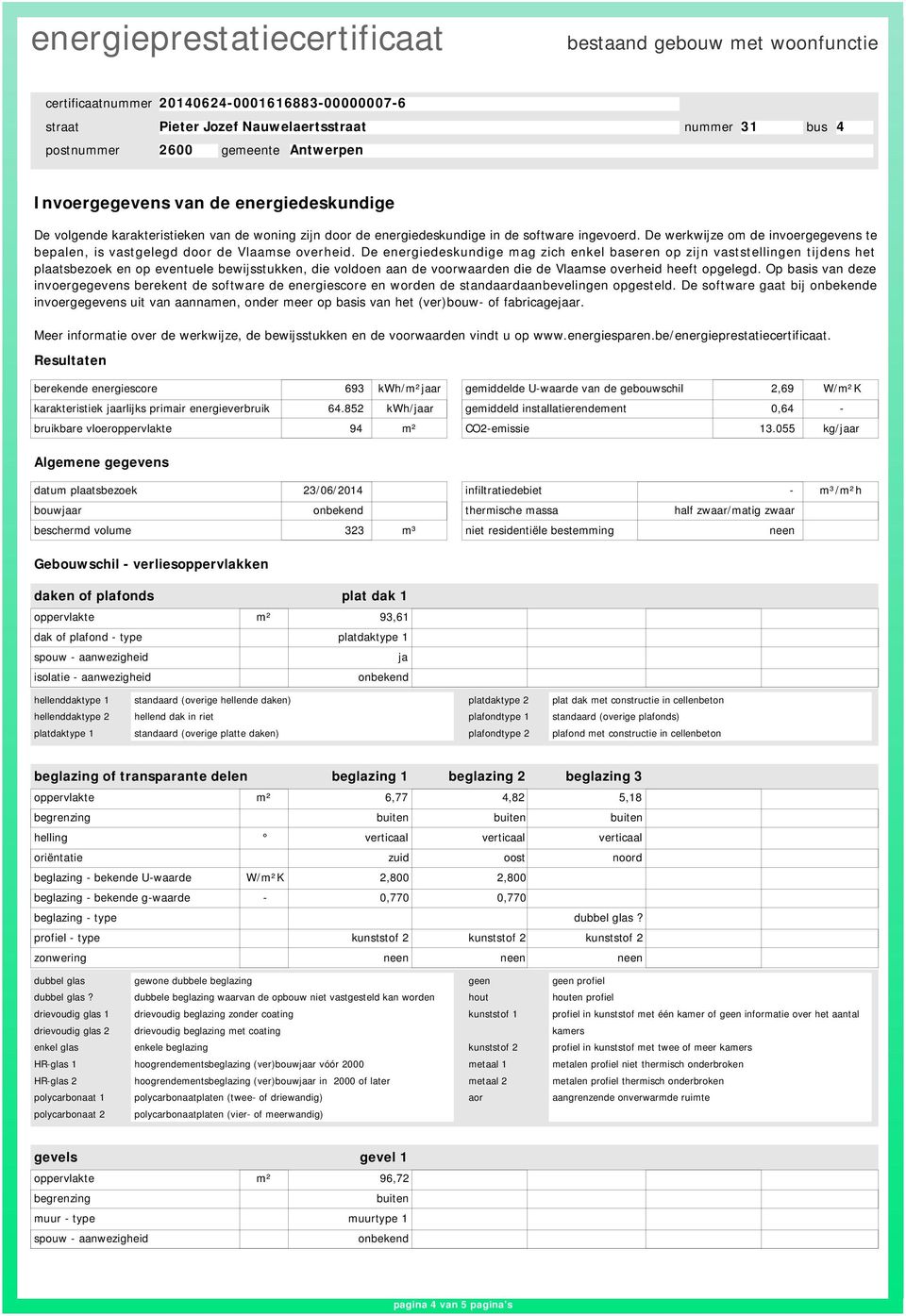 De energiedeskundige mag zich enkel baseren op zijn vaststellingen tijdens het plaatsbezoek en op eventuele bewijsstukken, die voldoen aan de voorwaarden die de Vlaamse overheid heeft opgelegd.