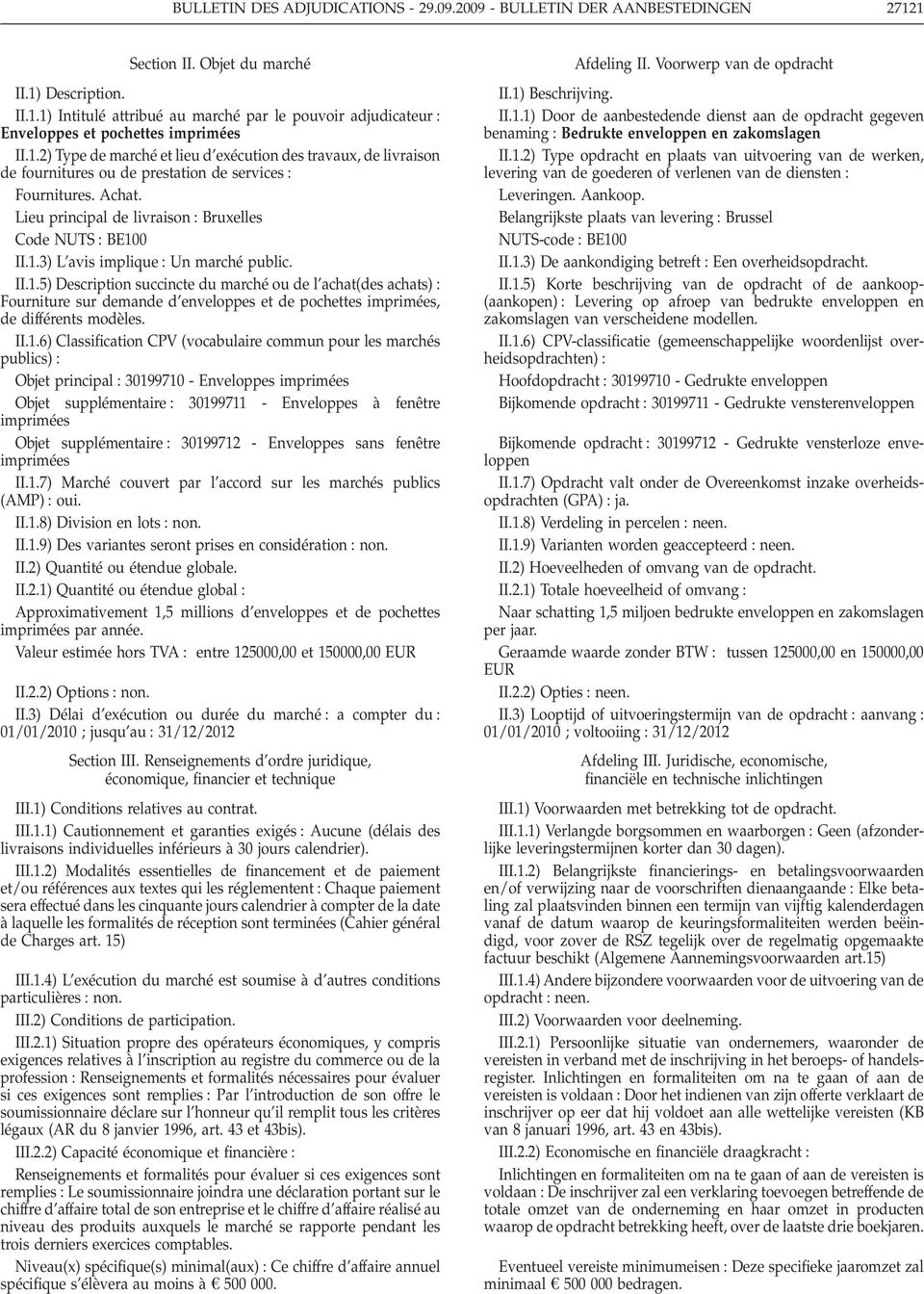 II.1.5) Description succincte du marché ou de l achat(des achats) Fourniture sur demande d enveloppes et de pochettes imprimées, de différents modèles. II.1.6) Classification CPV (vocabulaire commun