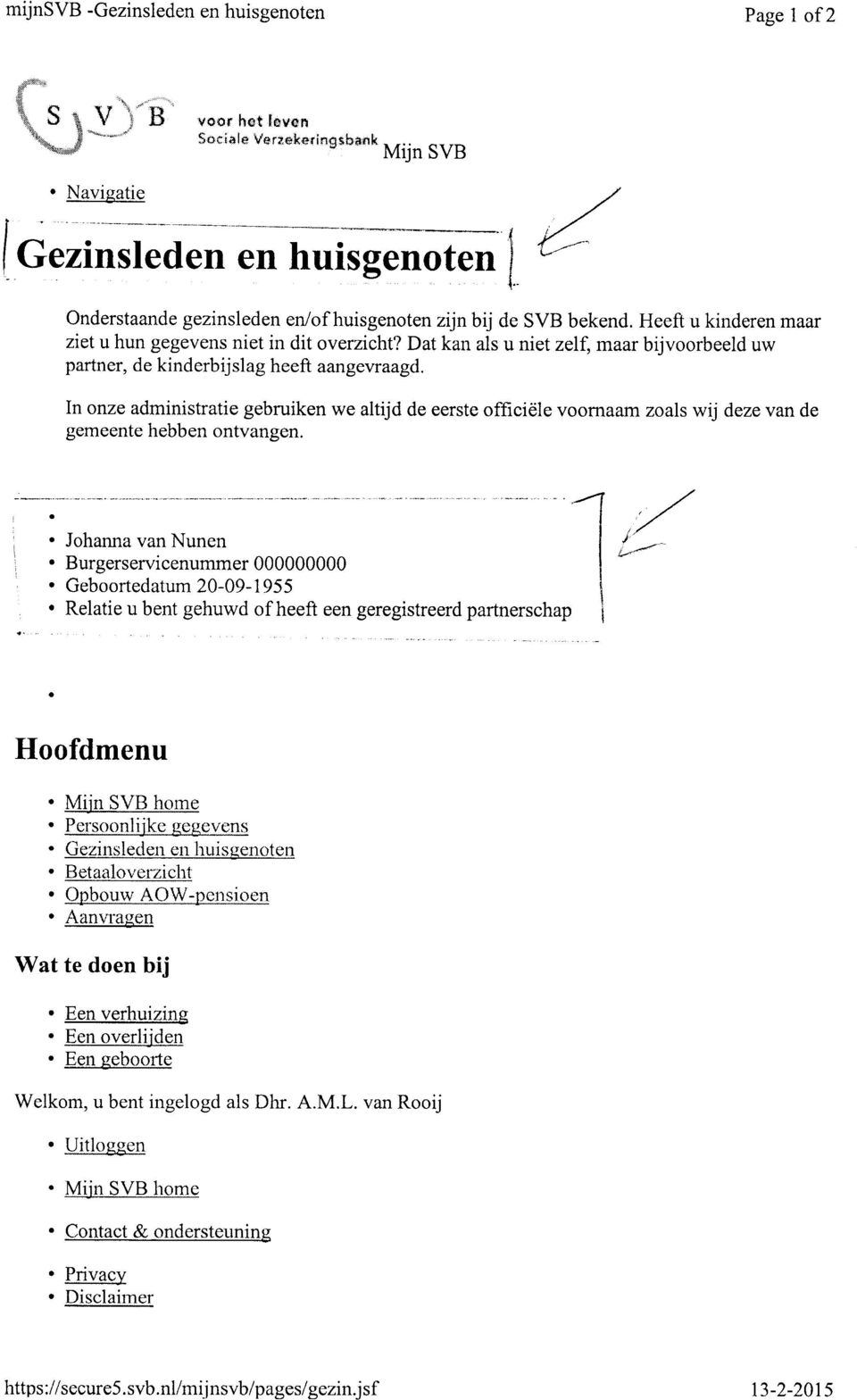 Dt kn ls u niet zelf, mr bijvrbeeld uw prtner, de kinderbijslg heeft ngevrgd. n nze dministrtie gebruiken we ltijd de eerste fficiële vrnm zls wij deze vn de gemeente hebben ntvngen.