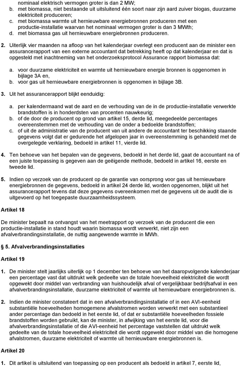 met biomassa gas uit hernieuwbare energiebronnen produceren. 2.