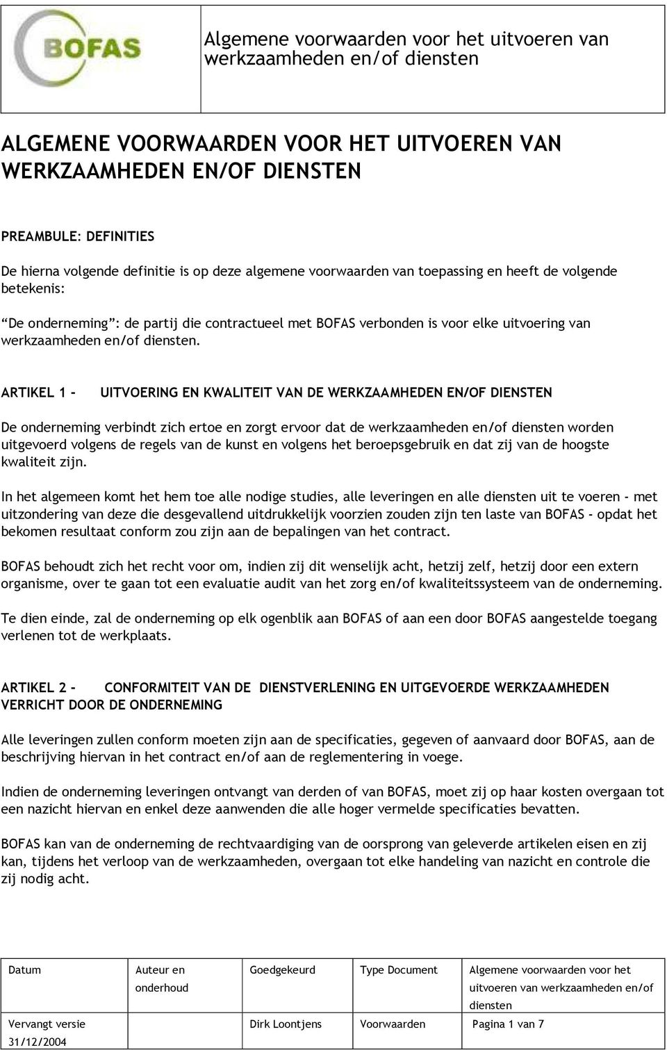 ARTIKEL 1 - UITVOERING EN KWALITEIT VAN DE WERKZAAMHEDEN EN/OF DIENSTEN De onderneming verbindt zich ertoe en zorgt ervoor dat de werkzaamheden en/of worden uitgevoerd volgens de regels van de kunst