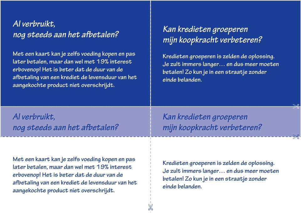 Kredieten groeperen is zelden de oplossing. Je zult immers langer en dus meer moeten betalen! Zo kun je in een straatje zonder einde belanden. Al verbruikt, nog steeds aan het afbetalen?