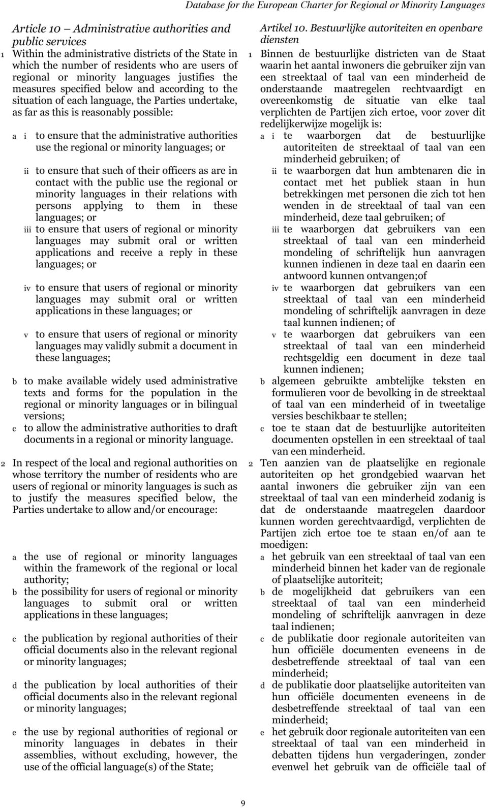 regional or minority languages; or ii to ensure that such of their officers as are in contact with the public use the regional or minority languages in their relations with persons applying to them