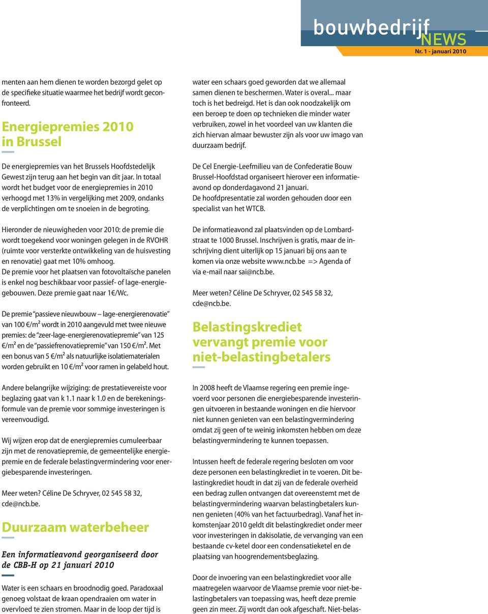 In totaal wordt het budget voor de energiepremies in 2010 verhoogd met 13% in vergelijking met 2009, ondanks de verplichtingen om te snoeien in de begroting.