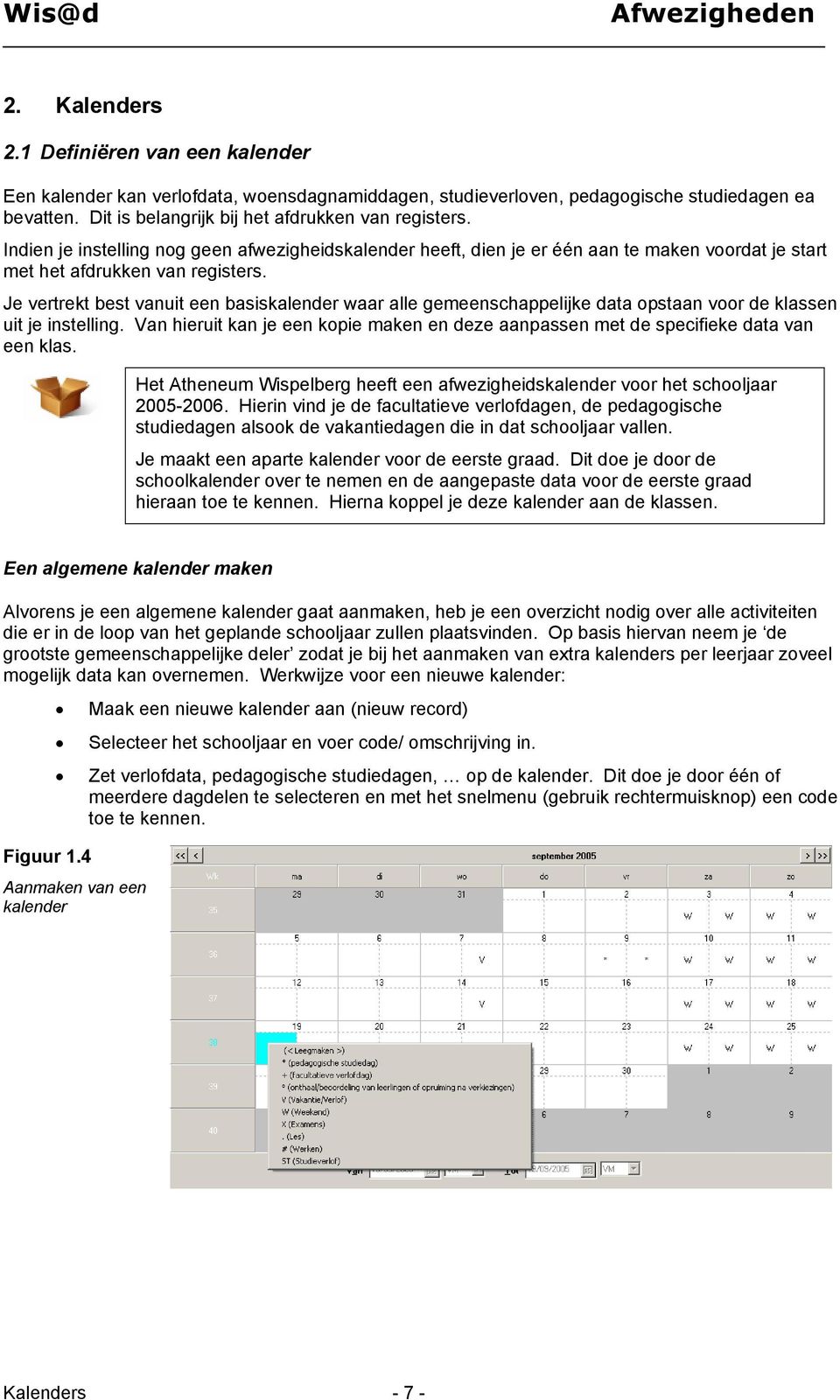 Je vertrekt best vanuit een basiskalender waar alle gemeenschappelijke data opstaan voor de klassen uit je instelling.