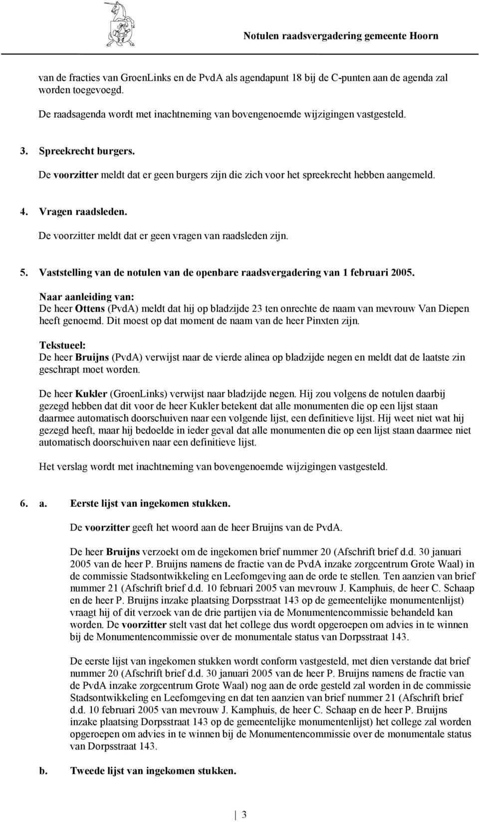 Vaststelling van de notulen van de openbare raadsvergadering van 1 februari 2005.