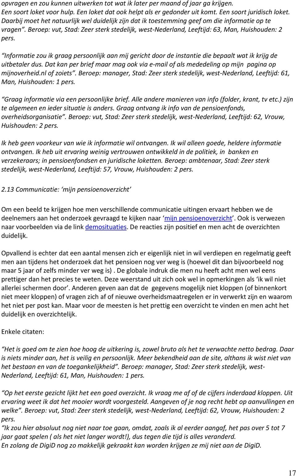 Informatie zou ik graag persoonlijk aan mij gericht door de instantie die bepaalt wat ik krijg de uitbetaler dus.