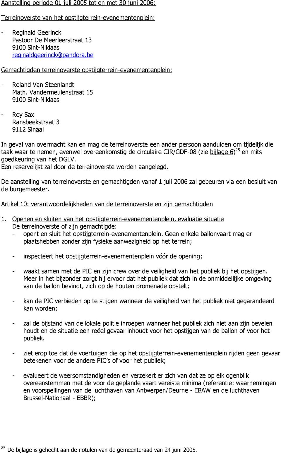 Vandermeulenstraat 15 9100 Sint-Niklaas - Roy Sax Ransbeekstraat 3 9112 Sinaai In geval van overmacht kan en mag de terreinoverste een ander persoon aanduiden om tijdelijk die taak waar te nemen,