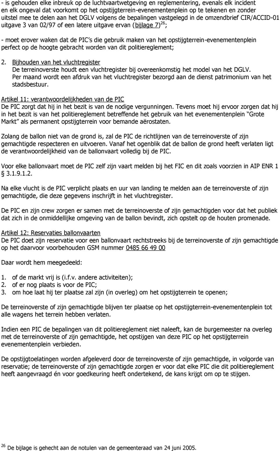 van het opstijgterrein-evenementenplein perfect op de hoogte gebracht worden van dit politiereglement; 2.