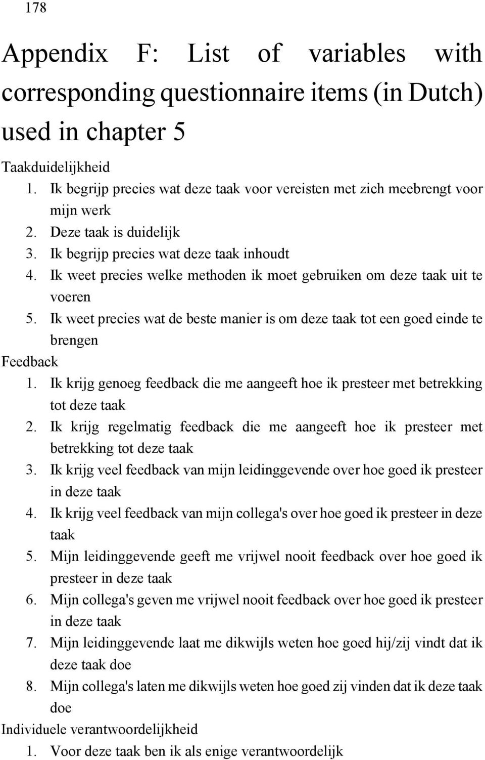 Ik weet precies welke methoden ik moet gebruiken om deze taak uit te voeren 5. Ik weet precies wat de beste manier is om deze taak tot een goed einde te brengen Feedback 1.