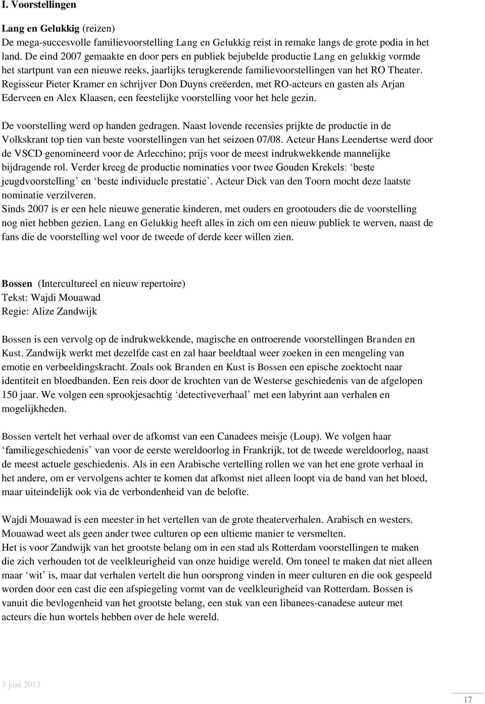 Regisseur Pieter Kramer en schrijver Don Duyns creëerden, met RO-acteurs en gasten als Arjan Ederveen en Alex Klaasen, een feestelijke voorstelling voor het hele gezin.