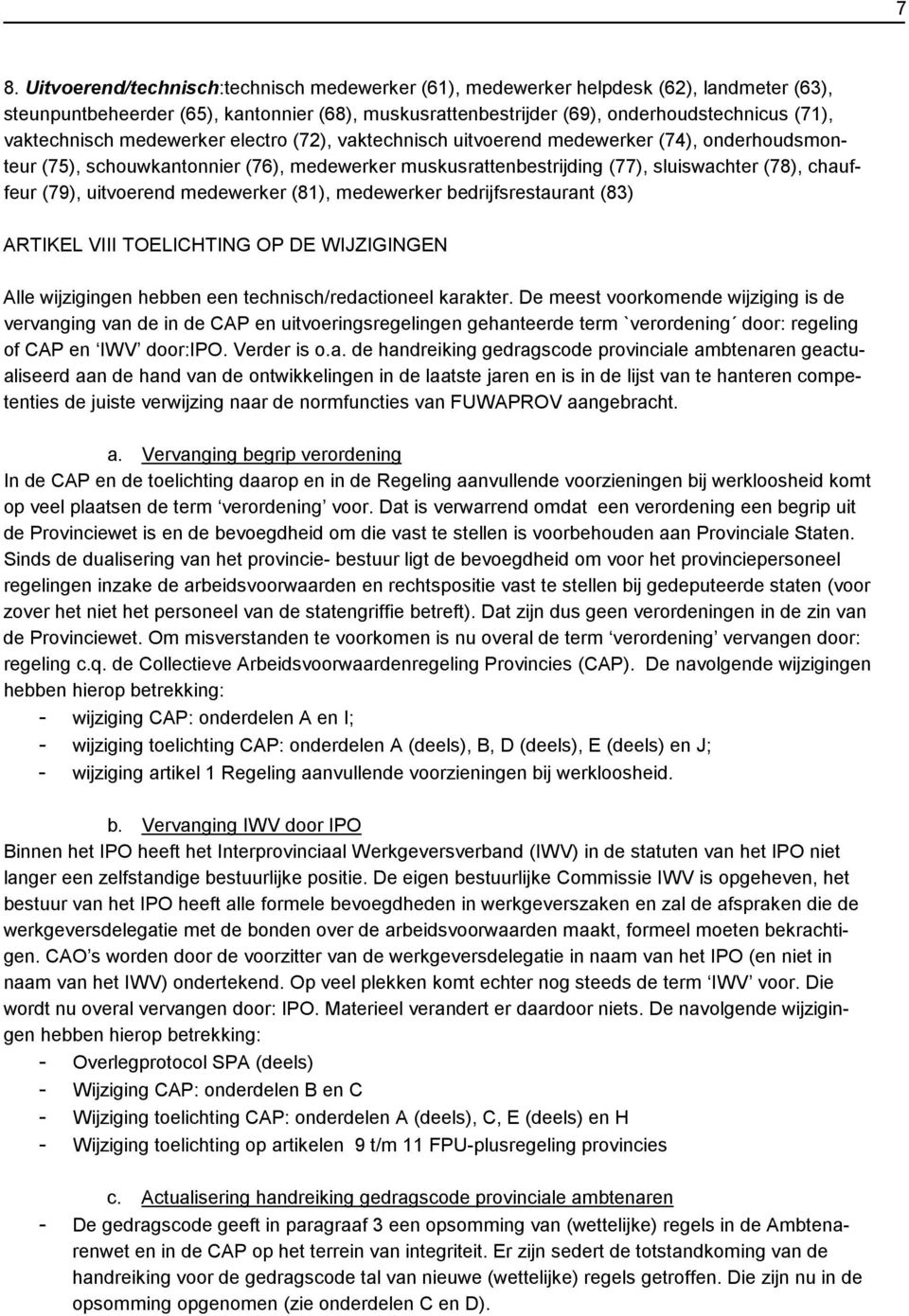 (79), uitvoerend medewerker (81), medewerker bedrijfsrestaurant (83) ARTIKEL VIII TOELICHTING OP DE WIJZIGINGEN Alle wijzigingen hebben een technisch/redactioneel karakter.