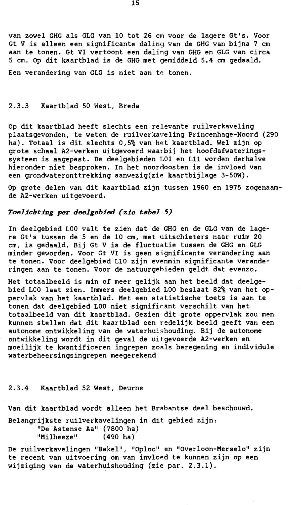 3 Kaartblad 50 West, Breda Op dit kaartblad heeft slechts een relevante ruilverkaveling plaatsgevonden, te weten de ruilverkaveling Princenhage-Noord (290 ha).