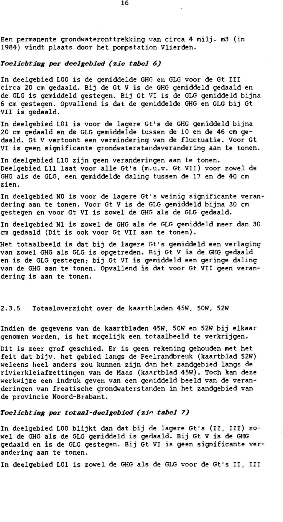 Bij Gt VI is de GLG gemiddeld bijna 6 cm gestegen. Opvallend is dat de gemiddelde GHG en GLG bij Gt VII is gedaald.