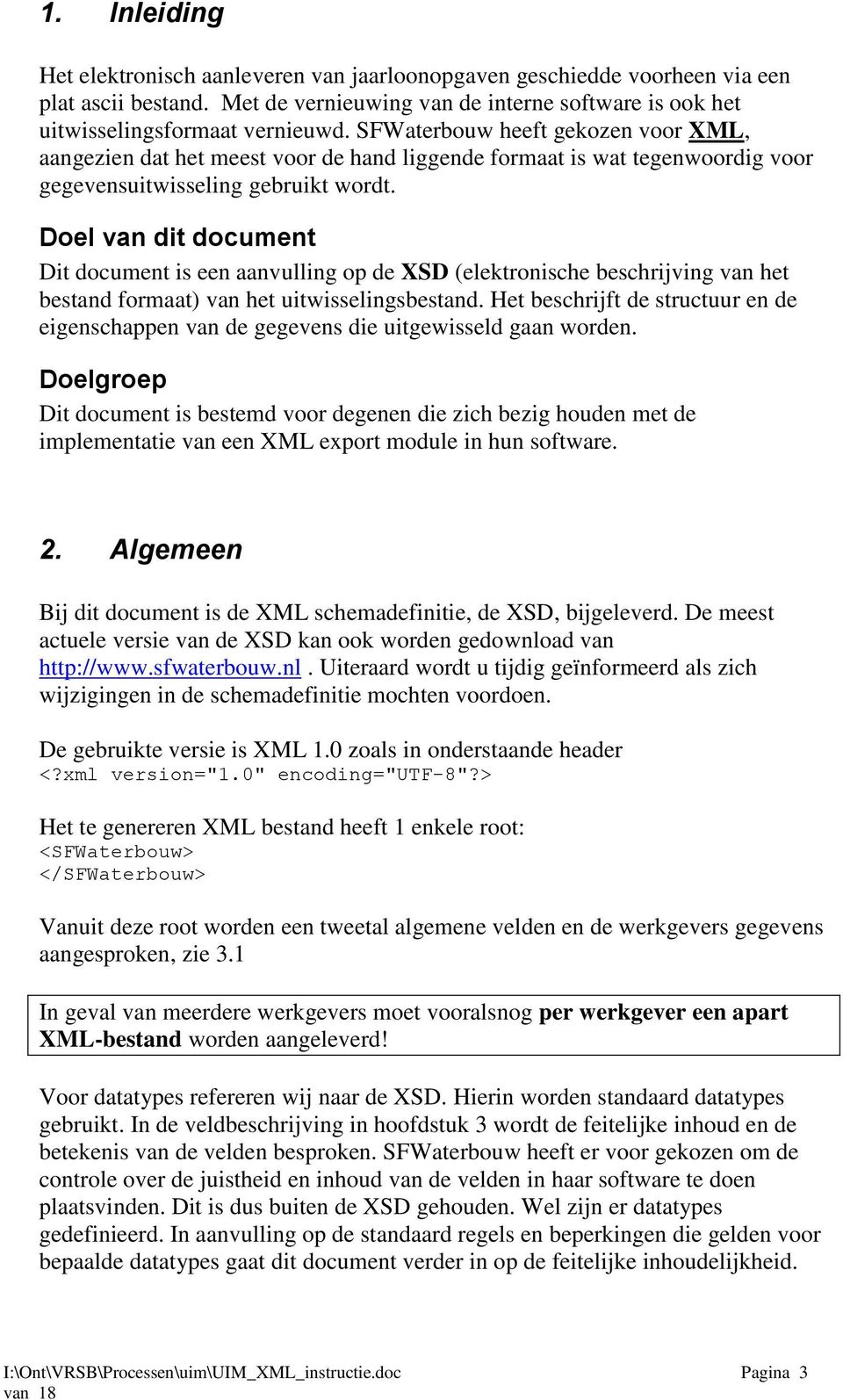 Doel van dit document Dit document is een aanvulling op de XSD (elektronische beschrijving van het bestand formaat) van het uitwisselingsbestand.