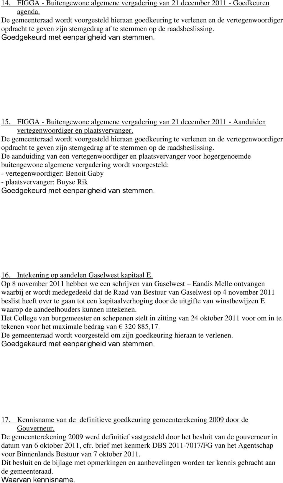 FIGGA - Buitengewone algemene vergadering van 21 december 2011 - Aanduiden vertegenwoordiger en plaatsvervanger.