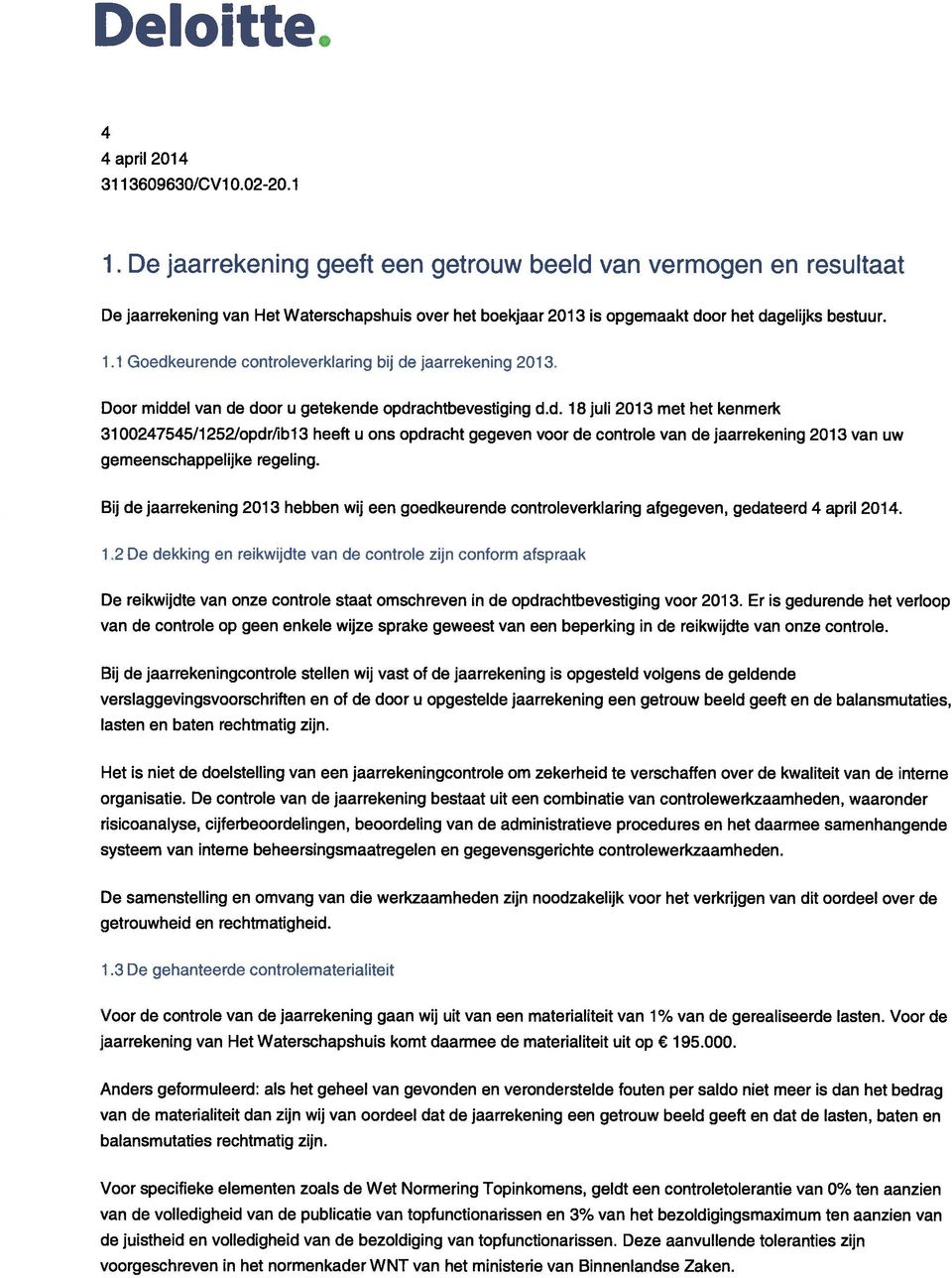 1 Goedkeurende controleverkiaring bij de jaarrekening 2013. Door middel van de door u getekende opdrachtbevestiging d.d. 18 juli 2013 met het kenmerk 3100247545/l252Iopdr/ibi3 heeft u ons opdracht gogoven voor de controle van de jaarrekening 2013 van uw gomoenschappolijko rogoling.