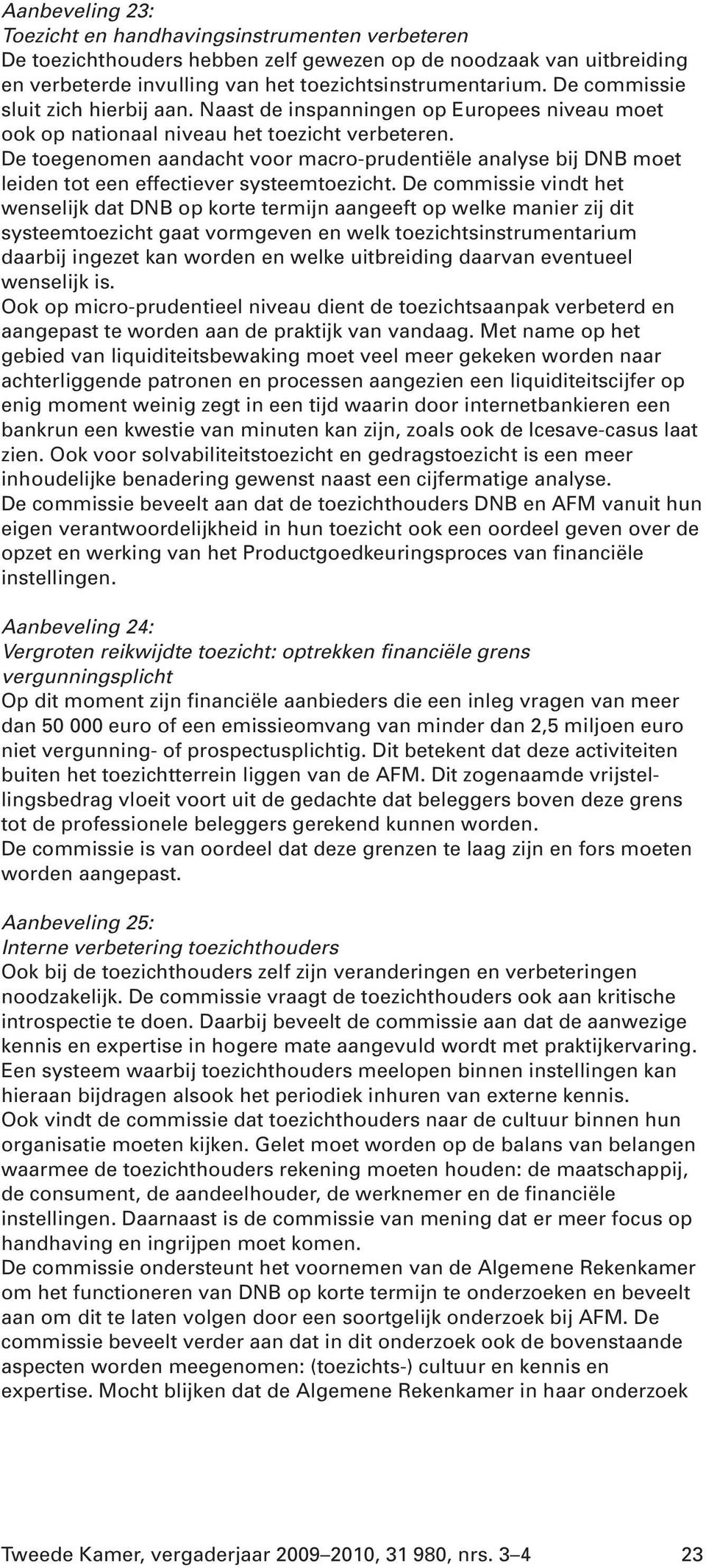 De toegenomen aandacht voor macro-prudentiële analyse bij DNB moet leiden tot een effectiever systeemtoezicht.