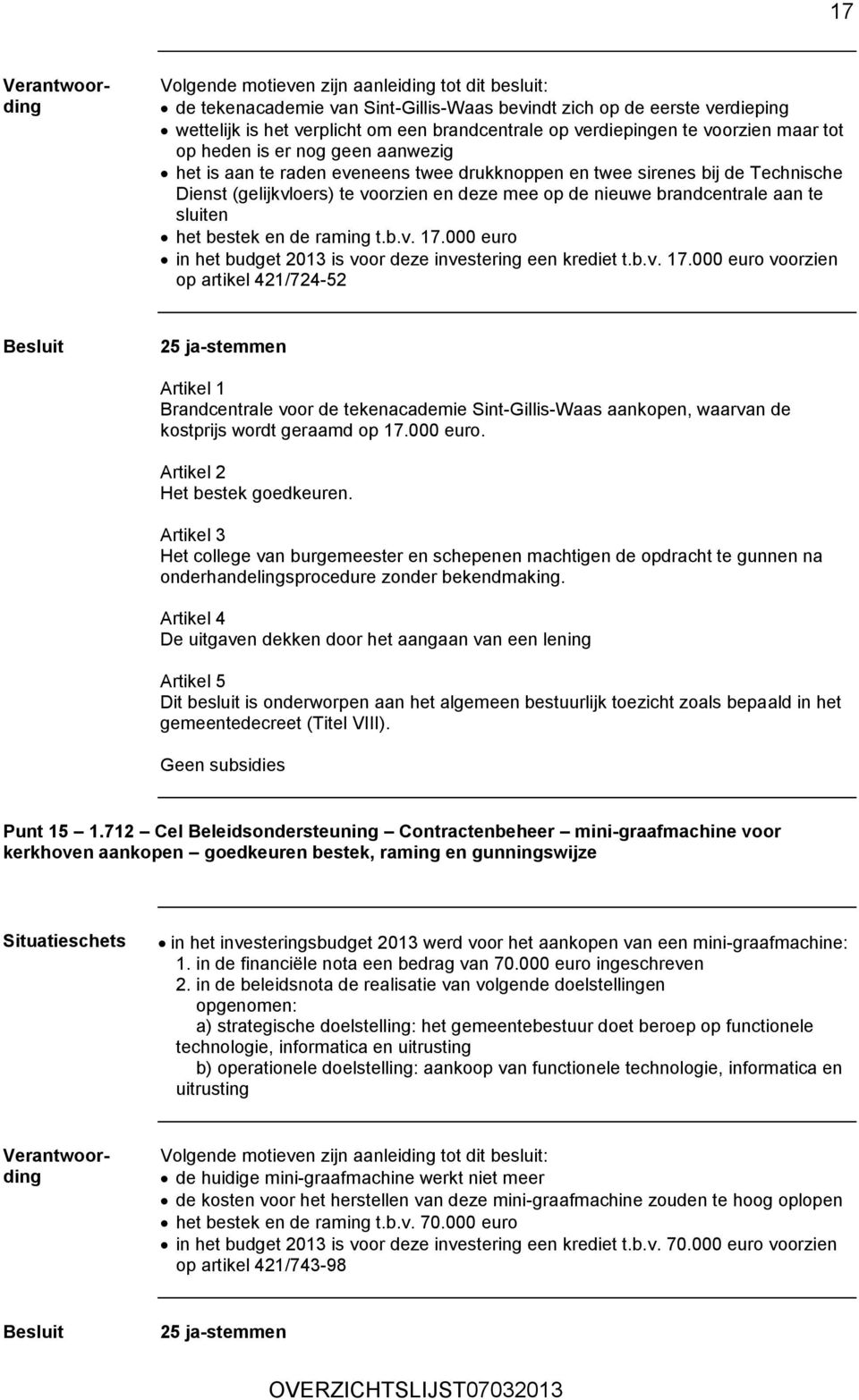 brandcentrale aan te sluiten het bestek en de raming t.b.v. 17.