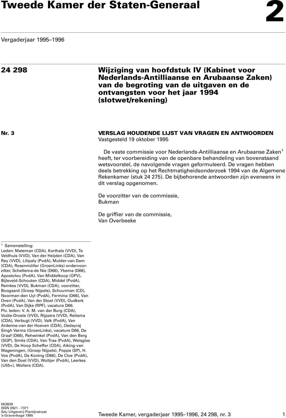 3 VERSLAG HOUDENDE LIJST VAN VRAGEN EN ANTWOORDEN Vastgesteld 19 oktober 1995 De vaste commissie voor Nederlands-Antilliaanse en Arubaanse Zaken 1 heeft, ter voorbereiding van de openbare behandeling