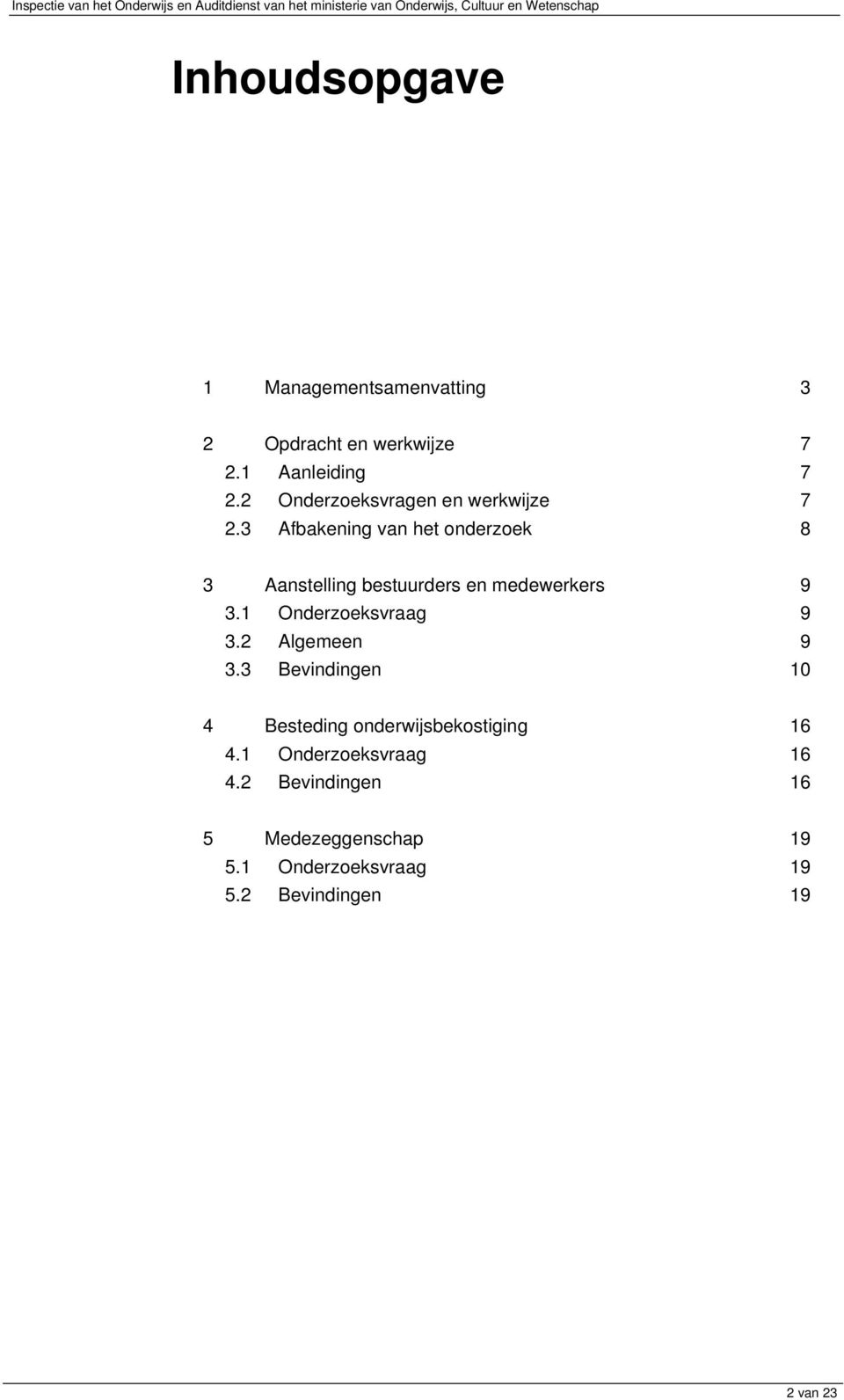 3 Afbakening van het onderzoek 8 3 Aanstelling bestuurders en medewerkers 9 3.1 Onderzoeksvraag 9 3.