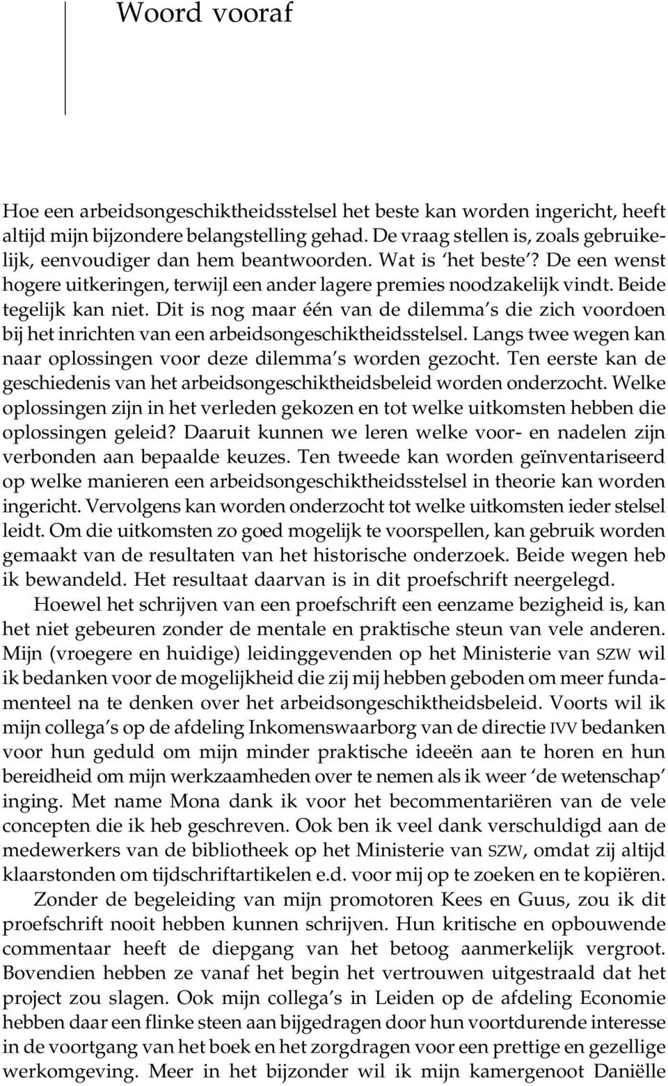 Beide tegelijk kan niet. Dit is nog maar één van de dilemma s die zich voordoen bij het inrichten van een arbeidsongeschiktheidsstelsel.