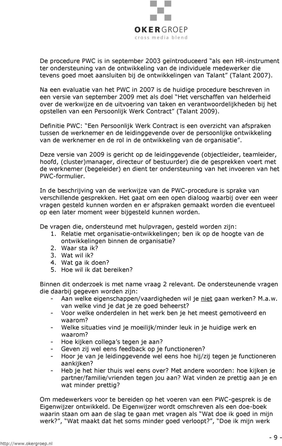 Na een evaluatie van het PWC in 2007 is de huidige procedure beschreven in een versie van september 2009 met als doel Het verschaffen van helderheid over de werkwijze en de uitvoering van taken en