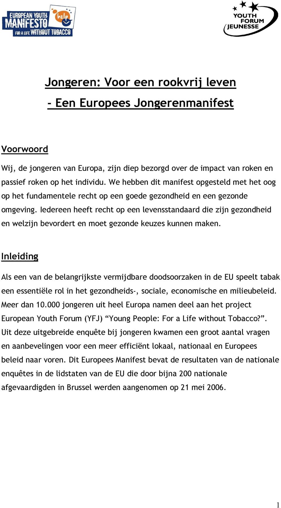 Iedereen heeft recht op een levensstandaard die zijn gezondheid en welzijn bevordert en moet gezonde keuzes kunnen maken.