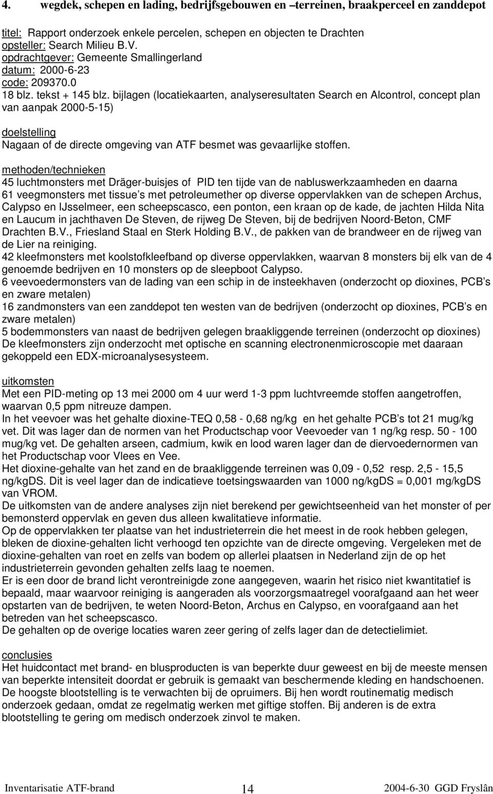 bijlagen (locatiekaarten, analyseresultaten Search en Alcontrol, concept plan van aanpak 2000-5-15) doelstelling Nagaan of de directe omgeving van ATF besmet was gevaarlijke stoffen.