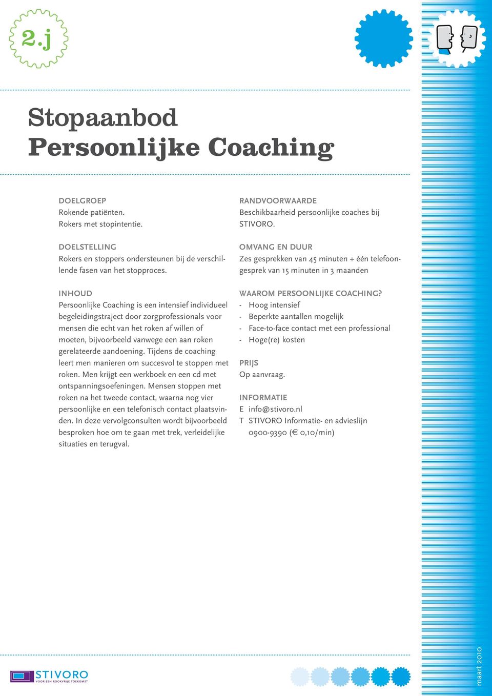 gerelateerde aandoening. Tijdens de coaching leert men manieren om succesvol te stoppen met roken. Men krijgt een werkboek en een cd met ontspanningsoefeningen.