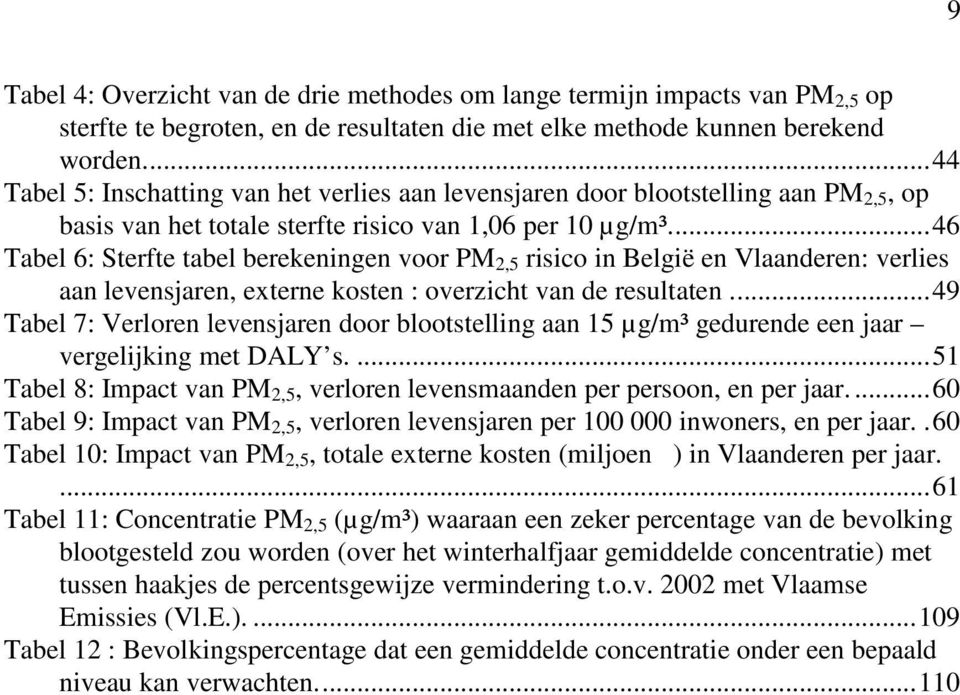 ..46 Tabel 6: Sterfte tabel berekeningen voor PM 2,5 risico in België en Vlaanderen: verlies aan levensjaren, externe kosten : overzicht van de resultaten.