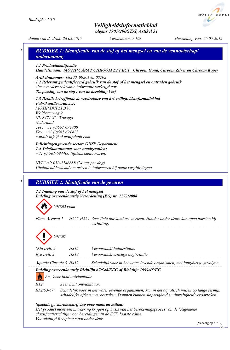 3 Details betreffende de verstrekker van het veiligheidsinformatieblad Fabrikant/leverancier: MOTIP DUPLI B.V.