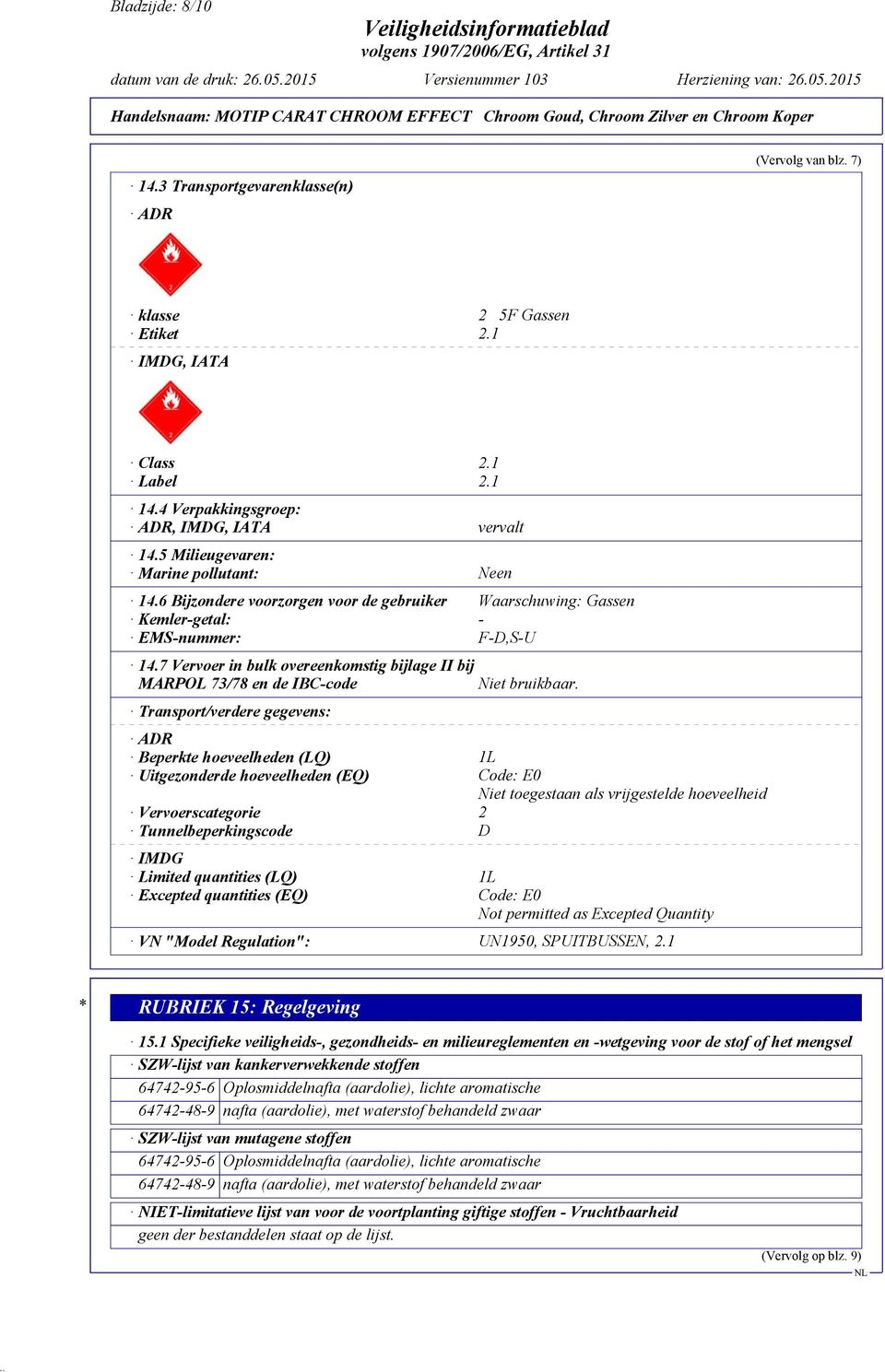 7 Vervoer in bulk overeenkomstig bijlage II bij MARPOL 73/78 en de IBC-code Niet bruikbaar.