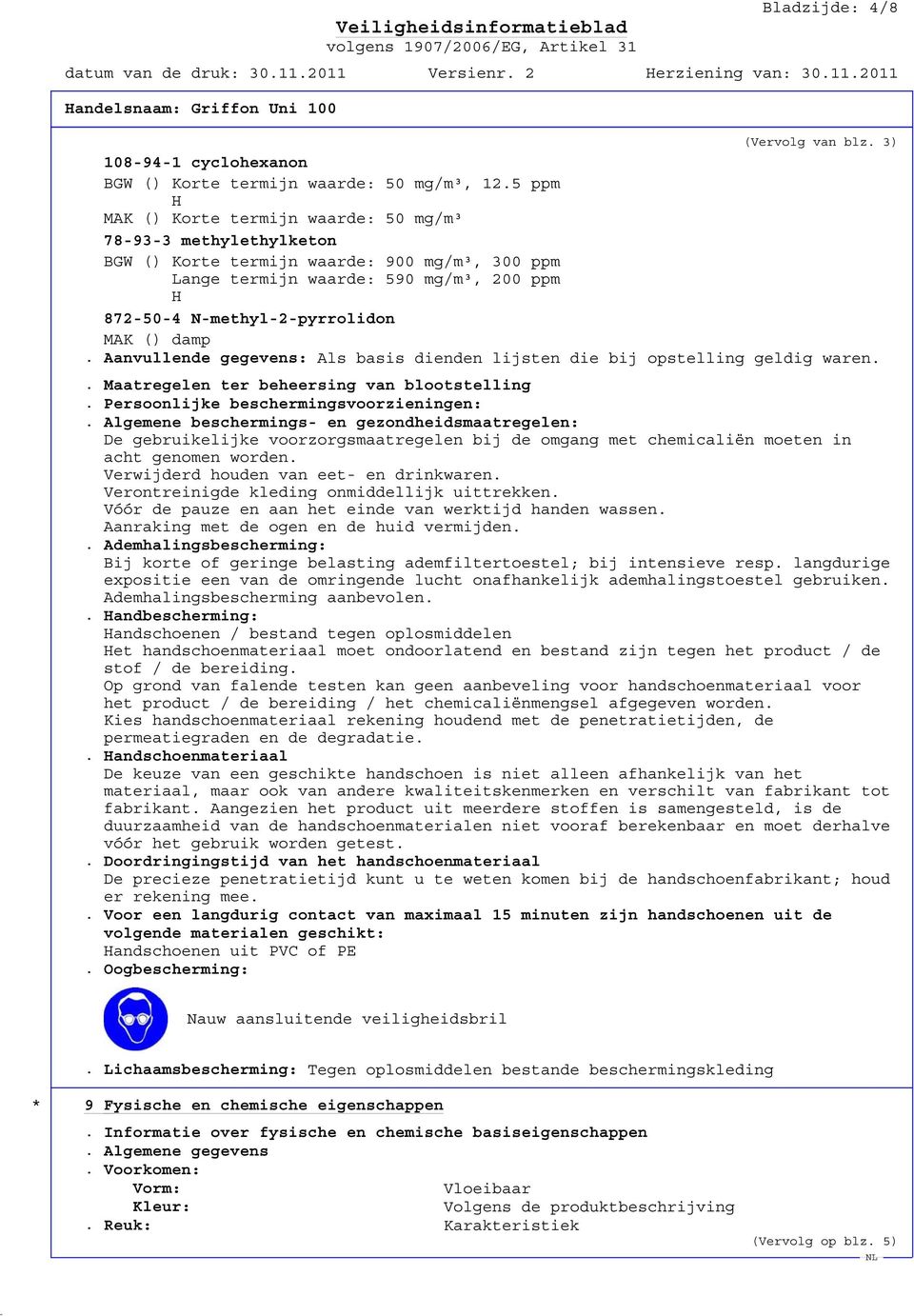 damp. Aanvullende gegevens: Als basis dienden lijsten die bij opstelling geldig waren.. Maatregelen ter beheersing van blootstelling. Persoonlijke beschermingsvoorzieningen:.