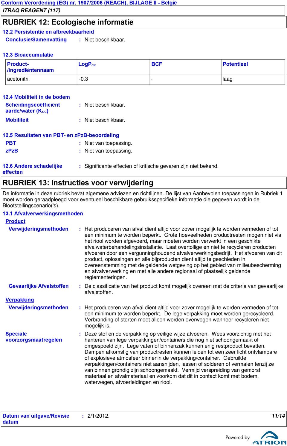 RUBRIEK 13 Instructies voor verwijdering De informatie in deze rubriek bevat algemene adviezen en richtlijnen.