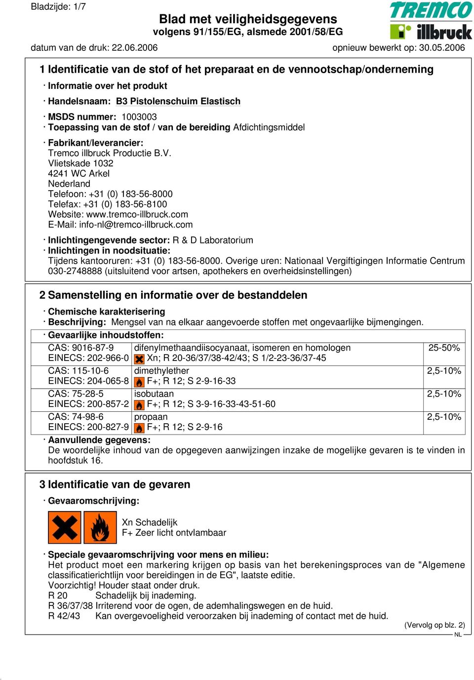 com E-Mail: info-nl@tremco-illbruck.com Inlichtingengevende sector: R & D Laboratorium Inlichtingen in noodsituatie: Tijdens kantooruren: +31 (0) 183-56-8000.