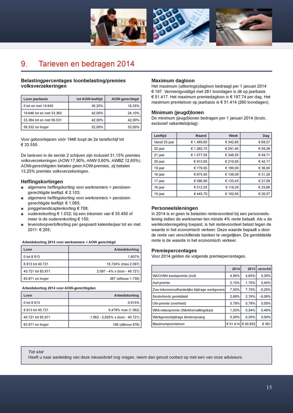 De tarieven in de eerste 2 schijven zijn inclusief 31,15% premies volksverzekeringen (AOW 17,90%, ANW 0,60%, AWBZ 12,65%).