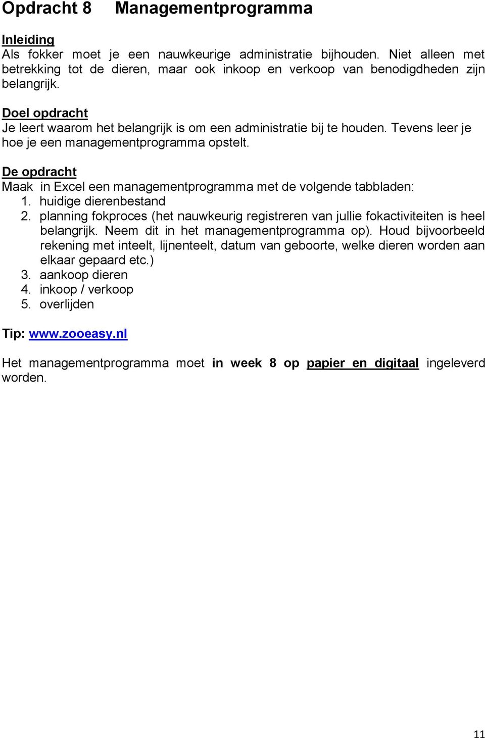 Maak in Excel een managementprogramma met de volgende tabbladen: 1. huidige dierenbestand 2. planning fokproces (het nauwkeurig registreren van jullie fokactiviteiten is heel belangrijk.