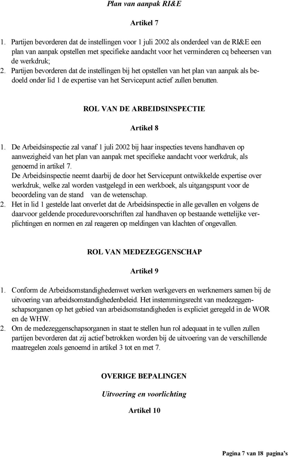 Partijen bevorderen dat de instellingen bij het opstellen van het plan van aanpak als bedoeld onder lid 1 de expertise van het Servicepunt actief zullen benutten.