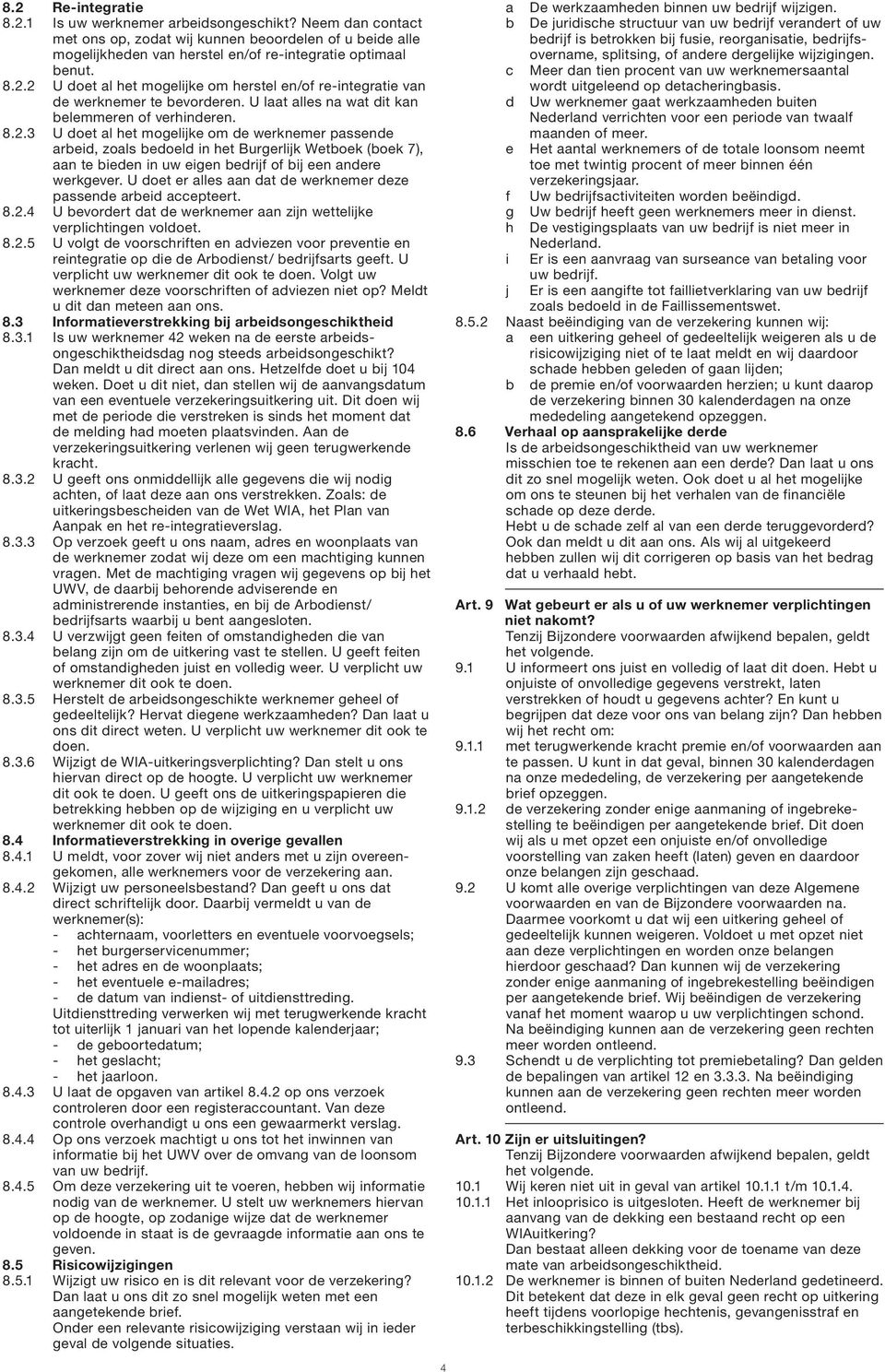 3 U doet al het mogelijke om de werknemer passende arbeid, zoals bedoeld in het Burgerlijk Wetboek (boek 7), aan te bieden in uw eigen bedrijf of bij een andere werkgever.