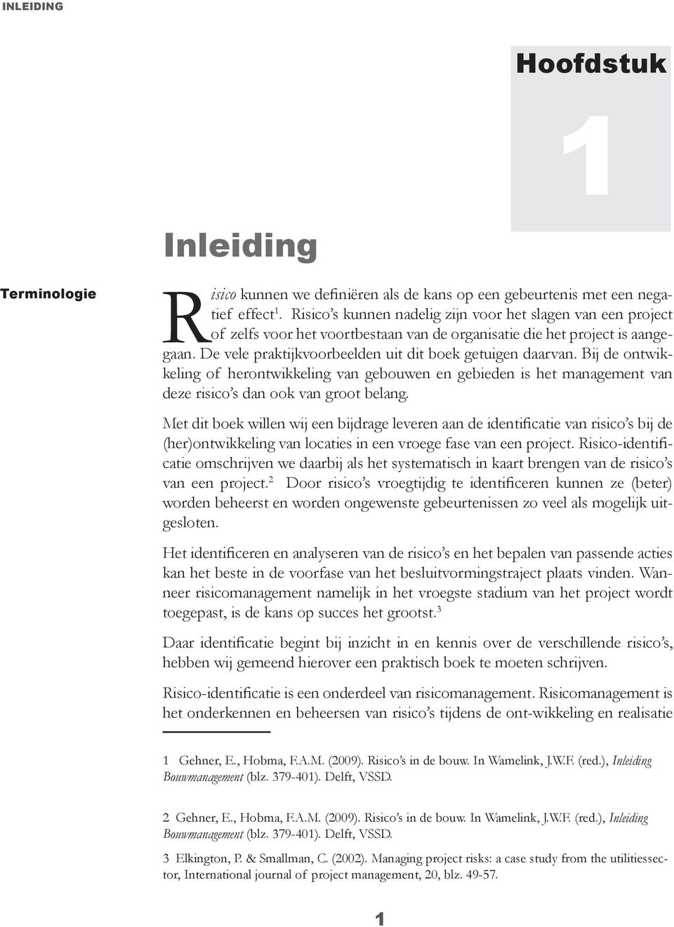 Bij de ontwikkeling of herontwikkeling van gebouwen en gebieden is het management van deze risico s dan ook van groot belang.