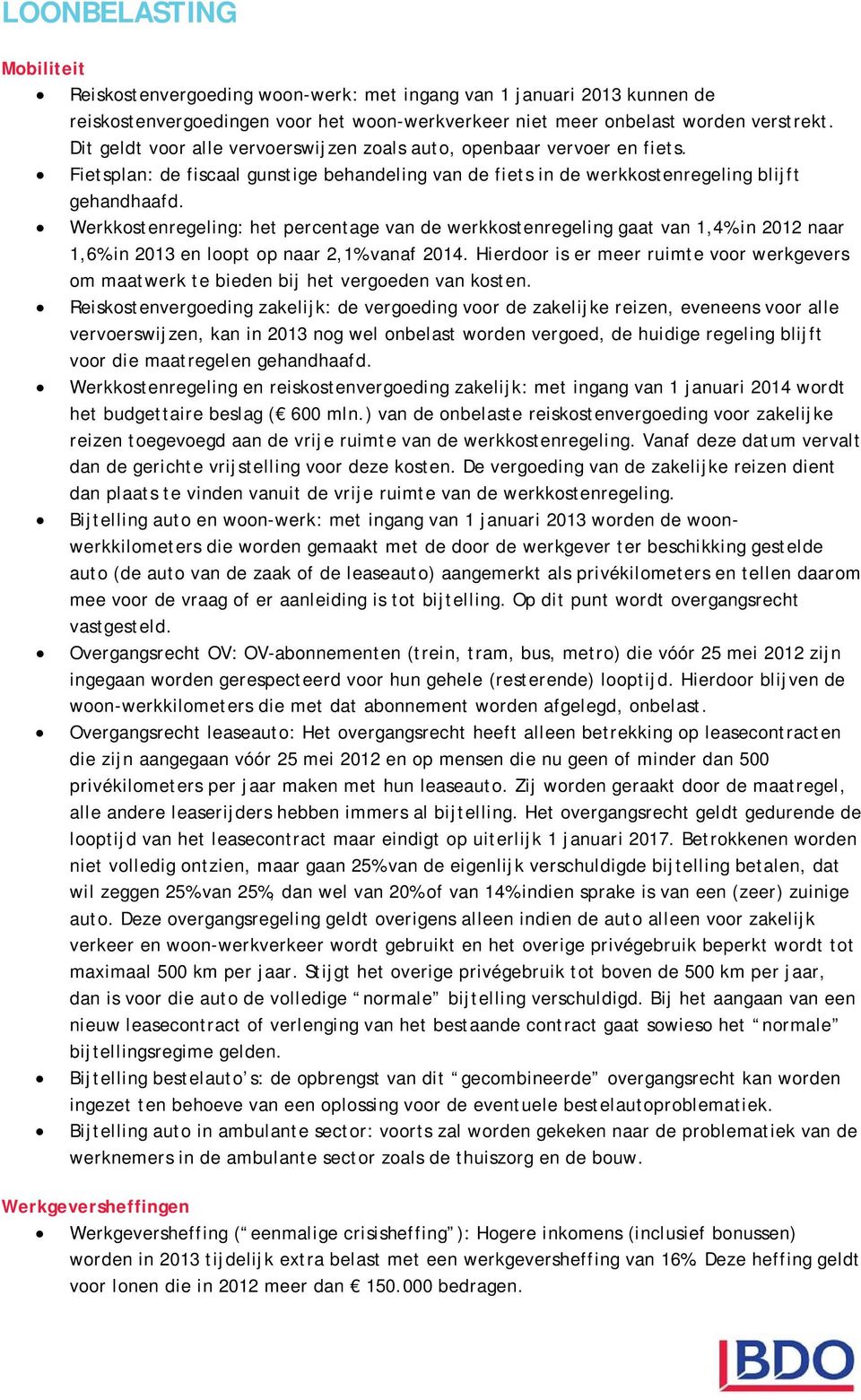 Werkkostenregeling: het percentage van de werkkostenregeling gaat van 1,4% in 2012 naar 1,6% in 2013 en loopt op naar 2,1% vanaf 2014.